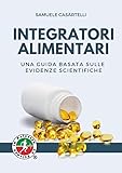 Integratori Alimentari. Una guida basata sulle evidenze scientifiche.