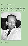 Il principe irrequieto La biografia di Raimondo Lanza di Trabia