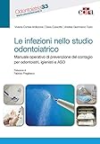 Le infezioni nello studio odontoiatrico. Manuale operativo di prevenzione del contagio per odontoiatri, igienisti e ASO