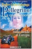 Pellegrino a quattroruote. Sulle strade d Europa