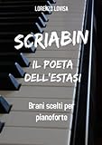 Scriabin il poeta dell estasi: Brani scelti per pianoforte