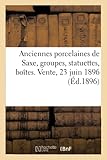 Anciennes porcelaines de Saxe, groupes, statuettes, boîtes, objets de vitrine et de curiosité: Vente, 23 juin 1896