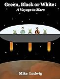 Green, Black or White: A Voyage to Mars: 2