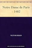 Notre Dame de Paris - 1482 (French Edition)