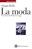 La moda. Una storia dal Medioevo a oggi