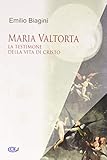 Maria Valtorta. La testimone della vita di Cristo