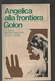 Anne Serge Golon: Angelica alla frontiera ed. Garzanti 1970 A16