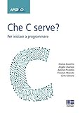 Che C serve? Per iniziare a programmare