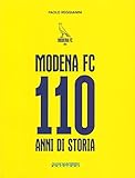 Modena FC. 110 anni di storia. Ediz. illustrata