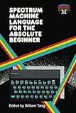 Spectrum Machine Language for the Absolute Beginner: 2