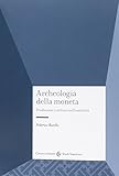 Archeologia della moneta. Produzione e utilizzo nell antichità