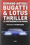 Bugatti & Lotus thriller. La costruzione di un sogno