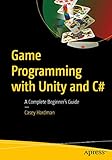 Game Programming with Unity and C#: A Complete Beginner’s Guide: A Complete Beginner’s Guide