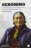 La mia storia. Autobiografia di un guerriero apache