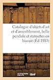 Catalogue d objets d art et d ameublement, belle pendule et statuettes en biscuit