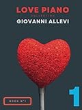 LOVE PIANO COLLECTION (BOOK 1). GIOVANNI ALLEVI: A selection of the most romantic pieces for piano solo by M° Giovanni Allevi.