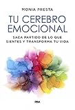 Tu cerebro emocional: Saca partido de lo que sientes y transforma tu vida