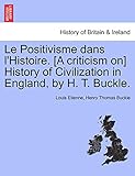 Le Positivisme Dans l Histoire. [a Criticism On] History of Civilization in England, by H. T. Buckle.