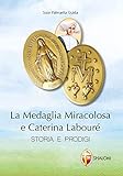 La medaglia miracolosa e Caterina Labouré. Storia e prodigi