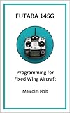 Futaba 14SG - Programming for Fixed Wing Aircraft (English Edition)