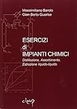 Esercizi di impianti chimici. Distillazione, assorbimento, estrazione liquido-liquido