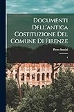 Documenti dell antica costituzione del comune di Firenze: 1