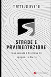 Strade E Pavimentazione: Fondamenti E Pratiche Di Ingegneria Civile