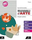 Manuali d arte. Disegno e pittura. Per il Liceo artistico. Con e-book. Con espansione online