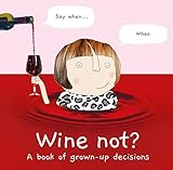 Wine Not?: A book of grown-up decisions – 2022’s funny gift book celebrating cake, wine, adulthood and friendship