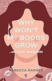 Why Won t My Boobs Grow...and Other Annoyances