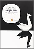 Il cigno nero. Come l improbabile governa la nostra vita