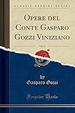 Opere del Conte Gasparo Gozzi Viniziano, Vol. 15 (Classic Reprint)