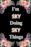 I m Sky Doing Sky Things: Great gift for Sky | Personalized Notebook for Girls and Women called Sky