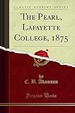 The Pearl, Lafayette College, 1875 (Classic Reprint)