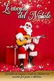 Le canzoni del Natale: Raccolta di canzoni e canti di Natale con accordi per piano e chitarra. E in regalo un corso base per imparare a suonare la chitarra adatto per bambini e per principianti.