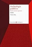 Archeologia pubblica. Metodi, tecniche, esperienze