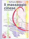 Il massaggio cinese: Guida alla pratica - teoria, tecniche e metodologia