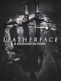 Leatherface - Il massacro ha inizio