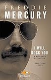 Freddie Mercury. I will rock you. La biografia definitiva