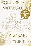 Equilibrio Naturale con gli Insegnamenti di Barbara O Neill: Un Viaggio Olistico verso l Equilibrio di Corpo e Mente. Saggezza Naturopatica per il Benessere Naturale.