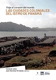 Las ciudades coloniales del Istmo de Panamá