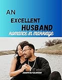 AN EXCELLENT HUSBAND : ROMANCE IN MARRIAGE (English Edition)