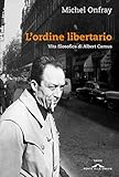 L ordine libertario: Vita filosofica di Albert Camus