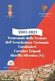 2001-2021. Ventennale della Sezione dell Associazione Nazionale Carabinieri Carmine Tripodi. Altavilla Silentina (SA)