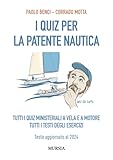 I Quiz per la Patente Nautica: Tutti i quiz ministeriali a vela e a motore. Tutti i testi degli esercizi. Testo aggiornato al 2024