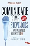 Comunicare come Steve Jobs e i migliori oratori degli eventi TED. I 9 segreti di un discorso vincente. Nuova ediz.