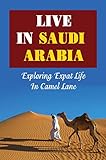 Live In Saudi Arabia: Exploring Expat Life In Camel Lane (English Edition)