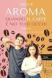 Aroma: quando il caffé è nei tuoi occhi: [hate to love, slow burn] (I romance Land Editore)