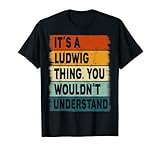 Uomo It s A Ludwig Thing - Nome Ludwig Personalizzato Maglietta