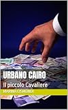 Urbano Cairo: Il piccolo Cavaliere